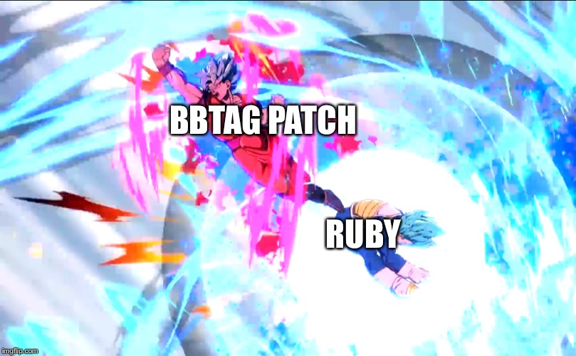 Another bbtag meme | BBTAG PATCH; RUBY | image tagged in dragon ball z | made w/ Imgflip meme maker