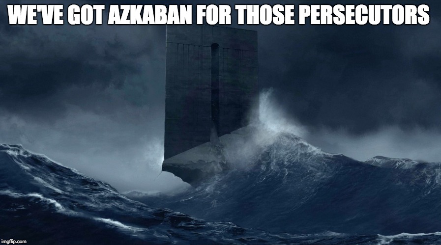 Azkaban | WE'VE GOT AZKABAN FOR THOSE PERSECUTORS | image tagged in azkaban | made w/ Imgflip meme maker