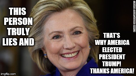 Hillary Clinton U Mad | THIS PERSON TRULY LIES AND THAT'S WHY AMERICA ELECTED PRESIDENT TRUMP!  THANKS AMERICA! | image tagged in hillary clinton u mad | made w/ Imgflip meme maker