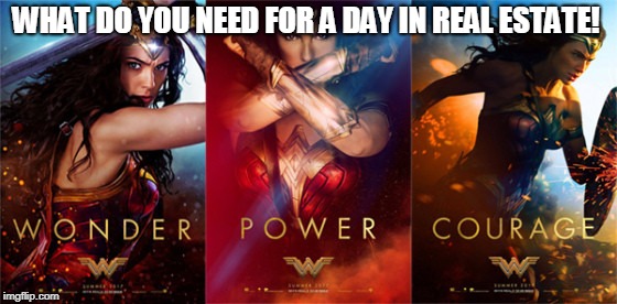 WonderWoman Real Estate | WHAT DO YOU NEED FOR A DAY IN REAL ESTATE! | image tagged in wonder woman | made w/ Imgflip meme maker