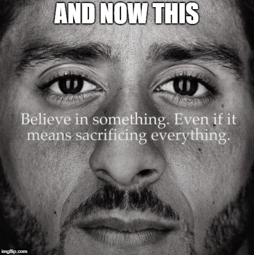 Colin kaepernick | AND NOW THIS | image tagged in colin kaepernick | made w/ Imgflip meme maker