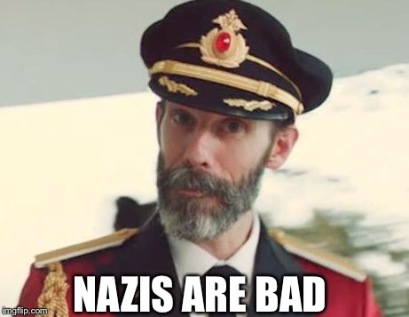 Captain Obvious | NAZIS ARE BAD | image tagged in captain obvious | made w/ Imgflip meme maker