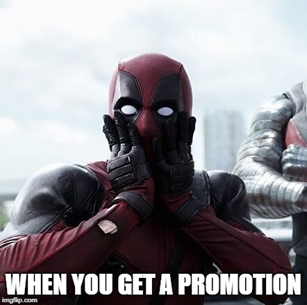 Deadpool Surprised | WHEN YOU GET A PROMOTION | image tagged in memes,deadpool surprised | made w/ Imgflip meme maker