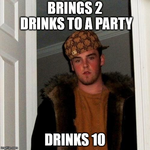 Scumbag Steve Meme | BRINGS 2 DRINKS TO A PARTY; DRINKS 10 | image tagged in memes,scumbag steve | made w/ Imgflip meme maker