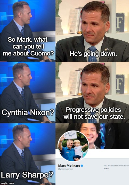 Marc Molinaro: BLOCKED | So Mark, what can you tell me about Cuomo? He's going down. Progressive policies will not save our state. Cynthia Nixon? Larry Sharpe? | image tagged in larry sharpe,marc molinaro,new york,politics | made w/ Imgflip meme maker