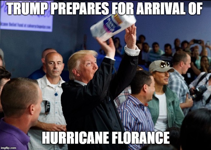 Donald Trump Paper Towel | TRUMP PREPARES FOR ARRIVAL OF; HURRICANE FLORANCE | image tagged in donald trump paper towel | made w/ Imgflip meme maker