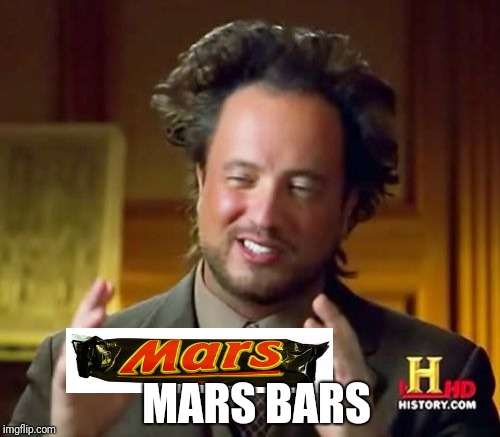 Ancient Aliens Meme | MARS BARS | image tagged in memes,ancient aliens | made w/ Imgflip meme maker