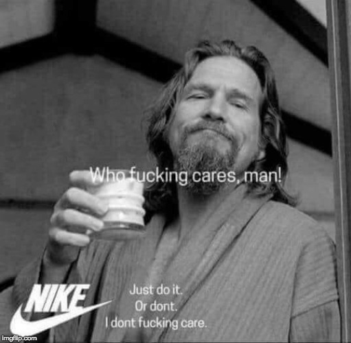 image tagged in the dude,nike | made w/ Imgflip meme maker