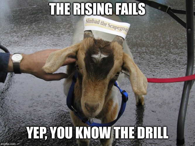 Sinbad the Scapegoat  | THE RISING FAILS; YEP, YOU KNOW THE DRILL | image tagged in sinbad the scapegoat | made w/ Imgflip meme maker