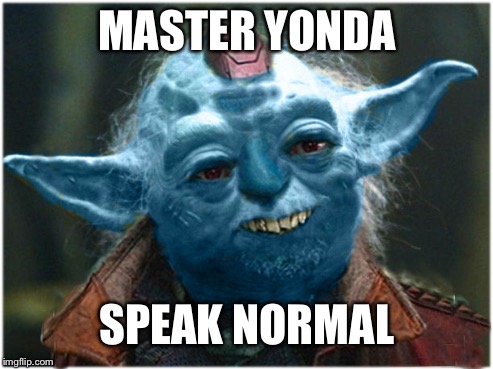 Yonda The Great | MASTER YONDA; SPEAK NORMAL | image tagged in yonda the great | made w/ Imgflip meme maker