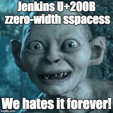 Gollum Meme | Jenkins U+200B zzero-width sspacess; We hates it forever! | image tagged in memes,gollum | made w/ Imgflip meme maker