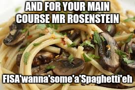 #FISAGATE  | AND FOR YOUR MAIN COURSE MR ROSENSTEIN; FISA'wanna'some'a'Spaghetti'eh | image tagged in pizzagate,new world order,deep state,fbi director james comey,the great awakening | made w/ Imgflip meme maker