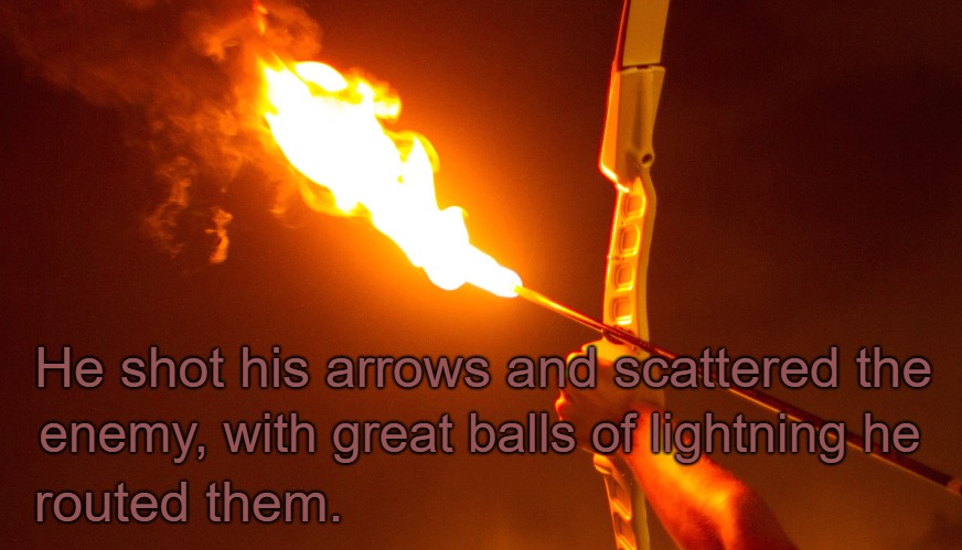 Psalms 18:14 He Shot His Arrows And Scattered the Enemy With Great Balls Of Lightning. | He shot his arrows and scattered the; enemy, with great balls of lightning he; routed them. | image tagged in bible,holy bible,faith,holy spirit,bible verse,god | made w/ Imgflip meme maker