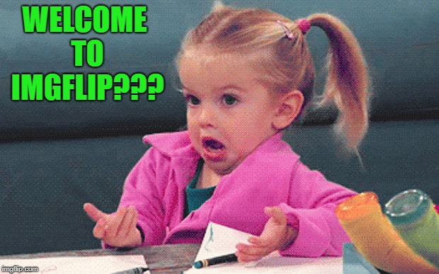 WELCOME TO IMGFLIP??? | made w/ Imgflip meme maker