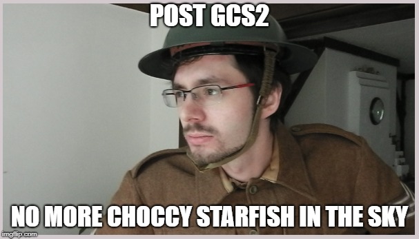 POST GCS2; NO MORE CHOCCY STARFISH IN THE SKY | made w/ Imgflip meme maker
