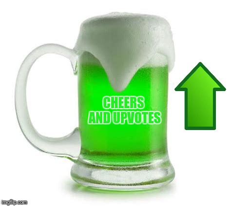 CHEERS AND UPVOTES | made w/ Imgflip meme maker