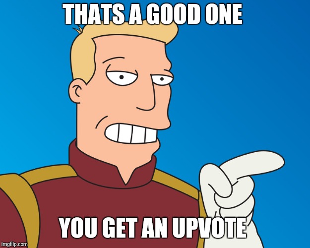 THATS A GOOD ONE YOU GET AN UPVOTE | made w/ Imgflip meme maker