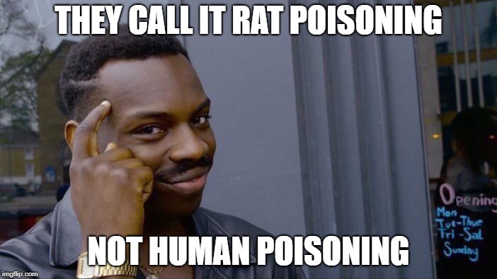 Roll Safe Think About It | THEY CALL IT RAT POISONING; NOT HUMAN POISONING | image tagged in memes,roll safe think about it | made w/ Imgflip meme maker