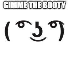 Perverted Lenny | GIMME THE BOOTY | image tagged in perverted lenny | made w/ Imgflip meme maker