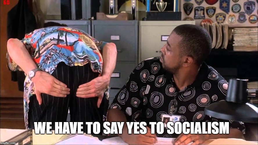 jim carey assskocialism | WE HAVE TO SAY YES TO SOCIALISM | image tagged in jim carrey,socialism | made w/ Imgflip meme maker