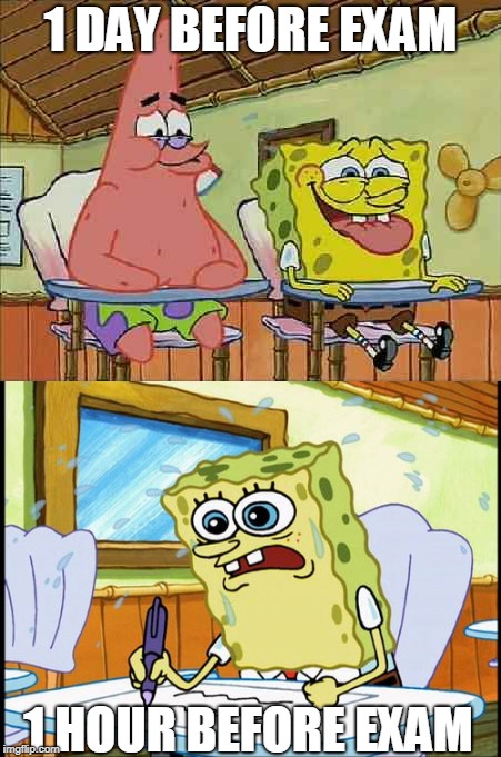 Exam in boating school | 1 DAY BEFORE EXAM; 1 HOUR BEFORE EXAM | image tagged in spongebob,boating,school | made w/ Imgflip meme maker