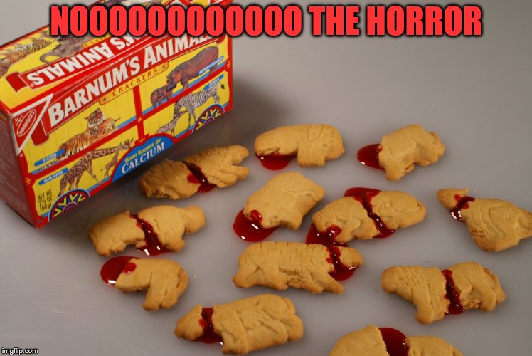animal crackers | NOOOOOOOOOOOO THE HORROR | image tagged in animal crackers | made w/ Imgflip meme maker