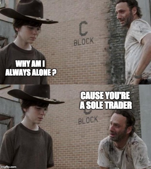 Rick and Carl Meme | WHY AM I ALWAYS ALONE ? CAUSE YOU'RE A SOLE TRADER | image tagged in memes,rick and carl | made w/ Imgflip meme maker