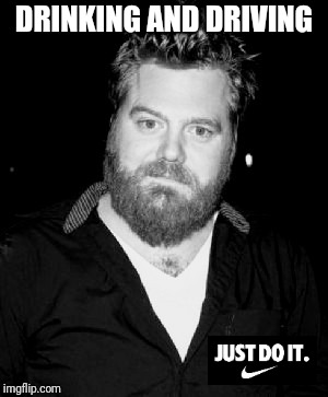 Nike just do it | DRINKING AND DRIVING | image tagged in jackass | made w/ Imgflip meme maker
