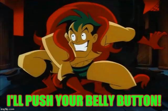 The creeper! | I'LL PUSH YOUR BELLY BUTTON! | image tagged in the creeper | made w/ Imgflip meme maker