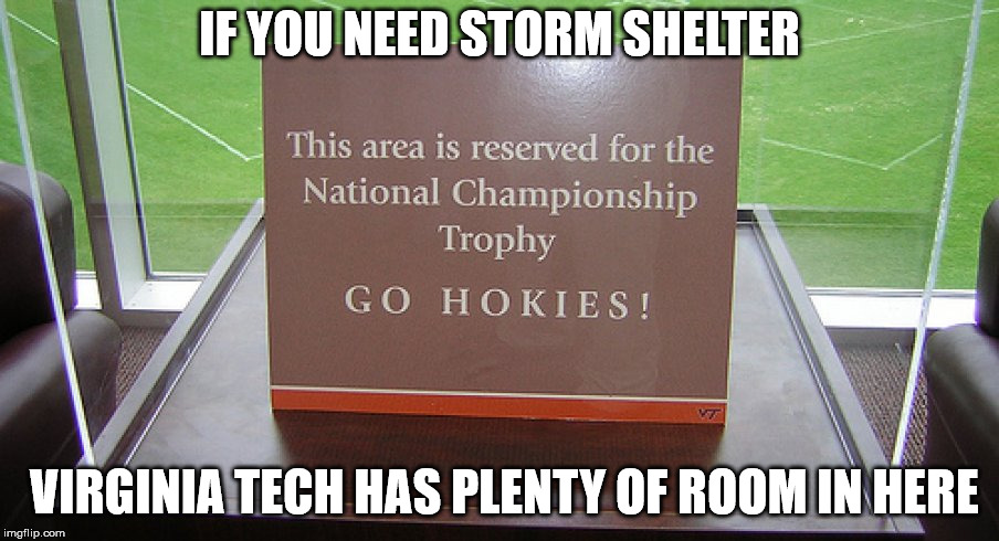 IF YOU NEED STORM SHELTER; VIRGINIA TECH HAS PLENTY OF ROOM IN HERE | image tagged in virginia tech | made w/ Imgflip meme maker