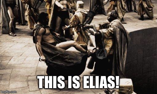 Sparta Kick | THIS IS ELIAS! | image tagged in sparta kick | made w/ Imgflip meme maker