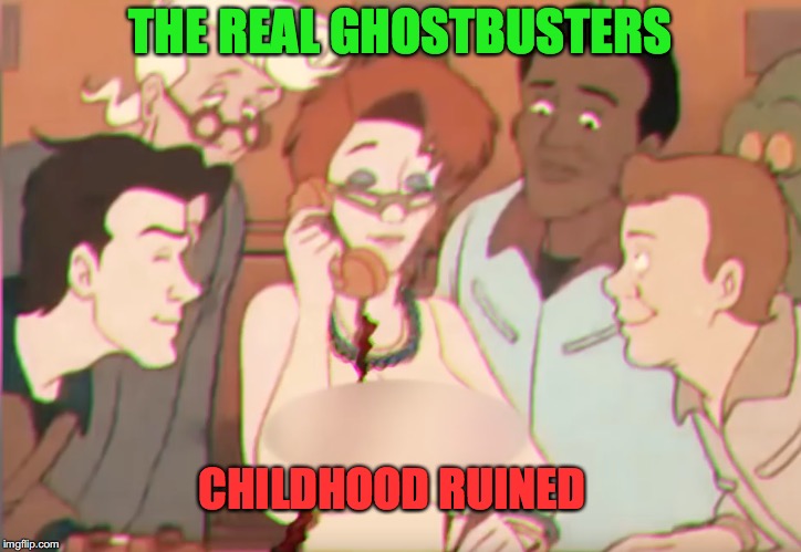 The Real Ghostbusters | THE REAL GHOSTBUSTERS; CHILDHOOD RUINED | image tagged in ghostbusters,censored,boobs,childhood ruined | made w/ Imgflip meme maker