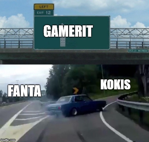 Left Exit 12 Off Ramp Meme | GAMERIT; KOKIS; FANTA | image tagged in memes,left exit 12 off ramp | made w/ Imgflip meme maker