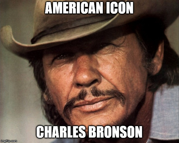 AMERICAN ICON; CHARLES BRONSON | image tagged in american icon | made w/ Imgflip meme maker