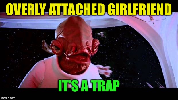 It's a trap  | OVERLY ATTACHED GIRLFRIEND IT’S A TRAP | image tagged in it's a trap | made w/ Imgflip meme maker