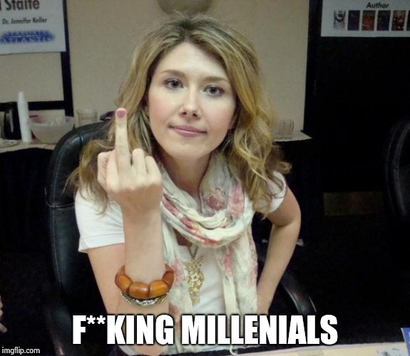 Jewel's finger | F**KING MILLENIALS | image tagged in jewel's finger | made w/ Imgflip meme maker