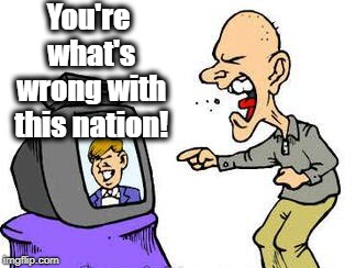 You're what's wrong with this nation! | made w/ Imgflip meme maker