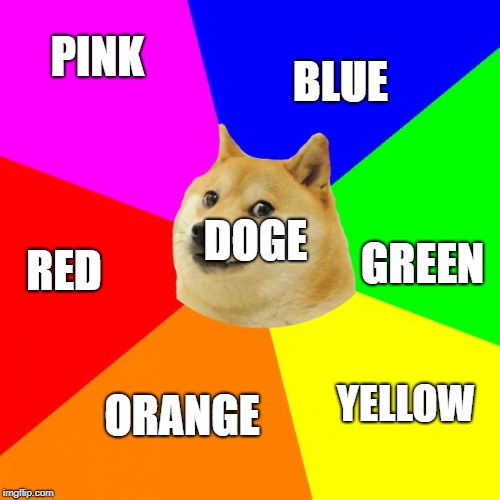 Advice Doge Meme | BLUE; PINK; DOGE; GREEN; RED; YELLOW; ORANGE | image tagged in memes,advice doge | made w/ Imgflip meme maker