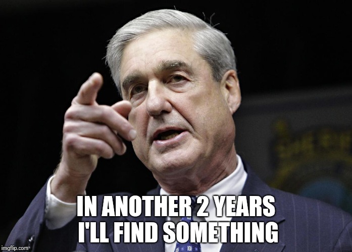 Robert S. Mueller III wants you | IN ANOTHER 2 YEARS I'LL FIND SOMETHING | image tagged in robert s mueller iii wants you | made w/ Imgflip meme maker