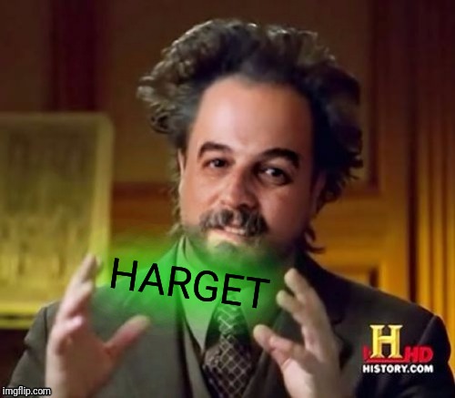 HARGET | image tagged in ancient aliens harget | made w/ Imgflip meme maker