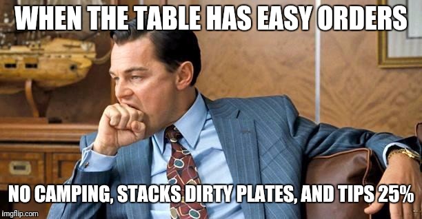 Leonardo Dicaprio | Fist Bite | WHEN THE TABLE HAS EASY ORDERS; NO CAMPING, STACKS DIRTY PLATES, AND TIPS 25% | image tagged in leonardo dicaprio  fist bite | made w/ Imgflip meme maker