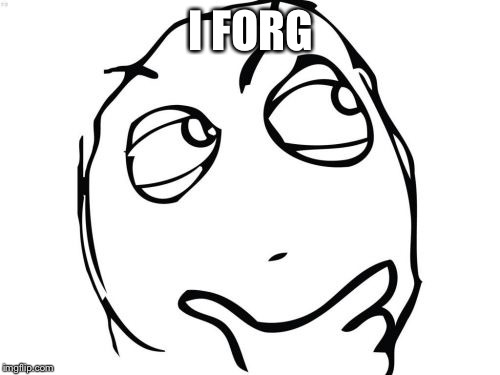 Question Rage Face Meme | I FORGET | image tagged in memes,question rage face | made w/ Imgflip meme maker