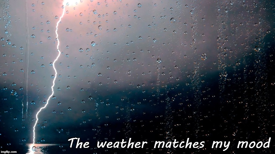 Thunderstorm.. | The weather matches my mood | image tagged in thunder,lightning,rain,moody | made w/ Imgflip meme maker