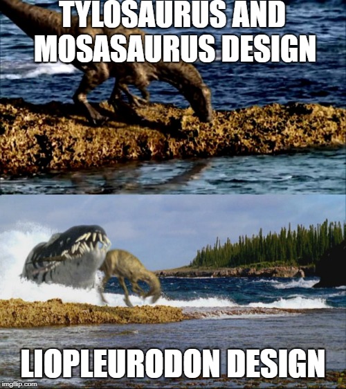 TYLOSAURUS AND MOSASAURUS DESIGN; LIOPLEURODON DESIGN | made w/ Imgflip meme maker