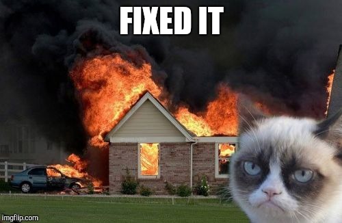 Burn Kitty Meme | FIXED IT | image tagged in memes,burn kitty,grumpy cat | made w/ Imgflip meme maker