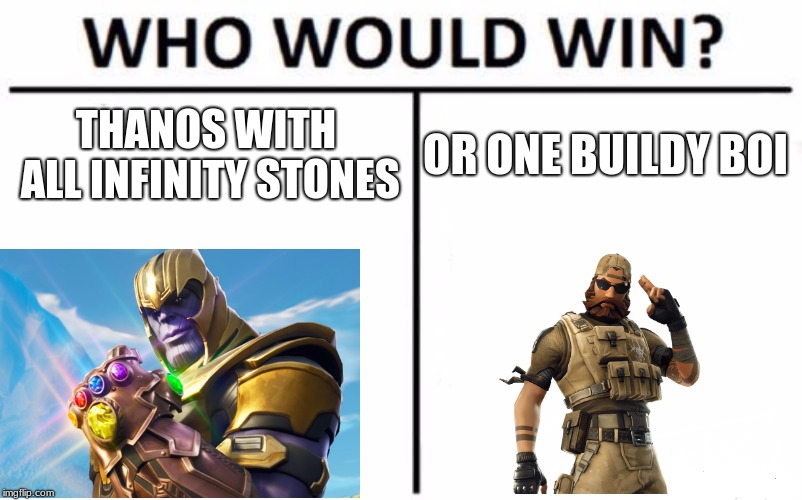 Who Would Win? | THANOS WITH ALL INFINITY STONES; OR ONE BUILDY BOI | image tagged in memes,who would win | made w/ Imgflip meme maker