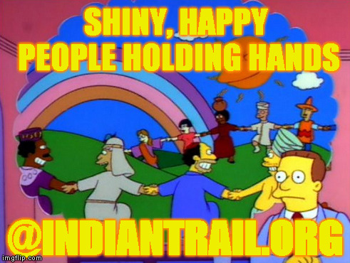 Simpsons happy people | SHINY, HAPPY PEOPLE HOLDING HANDS; @INDIANTRAIL.ORG | image tagged in simpsons happy people | made w/ Imgflip meme maker