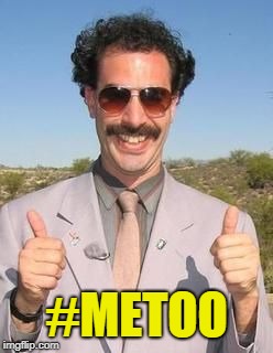 Borat two thumbs up | #METOO | image tagged in borat two thumbs up | made w/ Imgflip meme maker