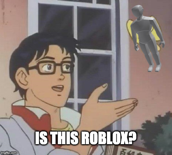 Anthroblox | IS THIS ROBLOX? | image tagged in pigeon,roblox,anthro | made w/ Imgflip meme maker
