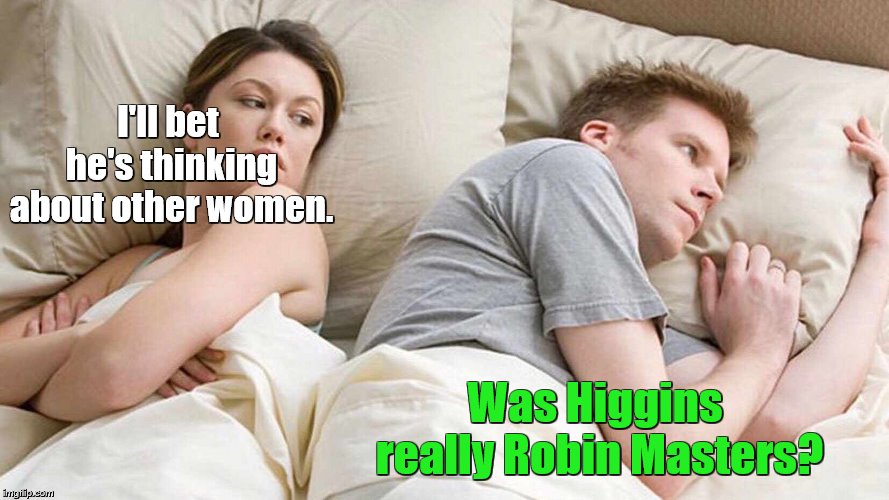 I Bet He's Thinking About Other Women | I'll bet he's thinking about other women. Was Higgins really Robin Masters? | image tagged in i bet he's thinking about other women,thinking about other girls,magnum pi,television series | made w/ Imgflip meme maker